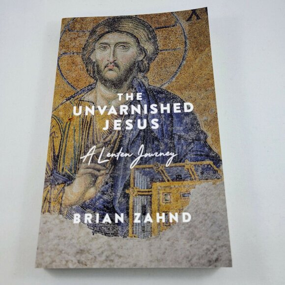 Book The Unvarnished Jesus A Lenten Journey By Brian Zahnd - Picture 2 of 5